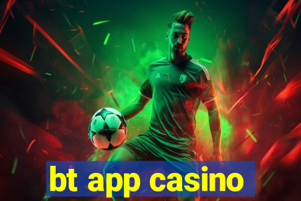 bt app casino